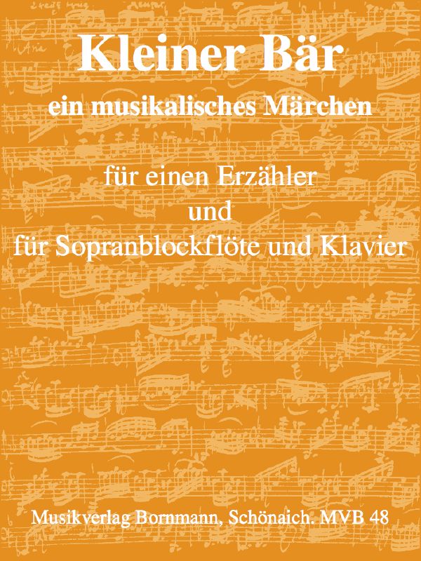 Kleiner Bär - Musikalisches Märchen&nbsp;&nbsp;für Erzähler, Sopranblockflöte und Klavier&nbsp;&nbsp;Partitur und Stimme