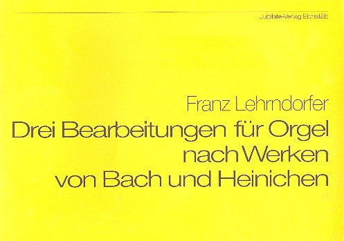 3 Bearbeitungen nach Werken von Bach  und Heinichen für Orgel  