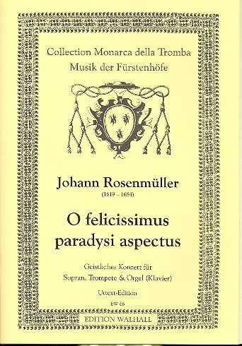 O felicissimus paradysi aspectus Geistliches Konzert&nbsp;&nbsp;für Sopran, Trompete in&nbsp;&nbsp;b oder c und Orgel (Klavier),    4 Spielpartituren