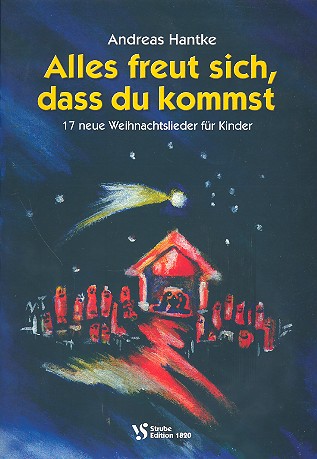 Alles freut sich, dass du kommst&nbsp;&nbsp;17 neue Weihnachtslieder für Kinder&nbsp;&nbsp;Klavierausgabe