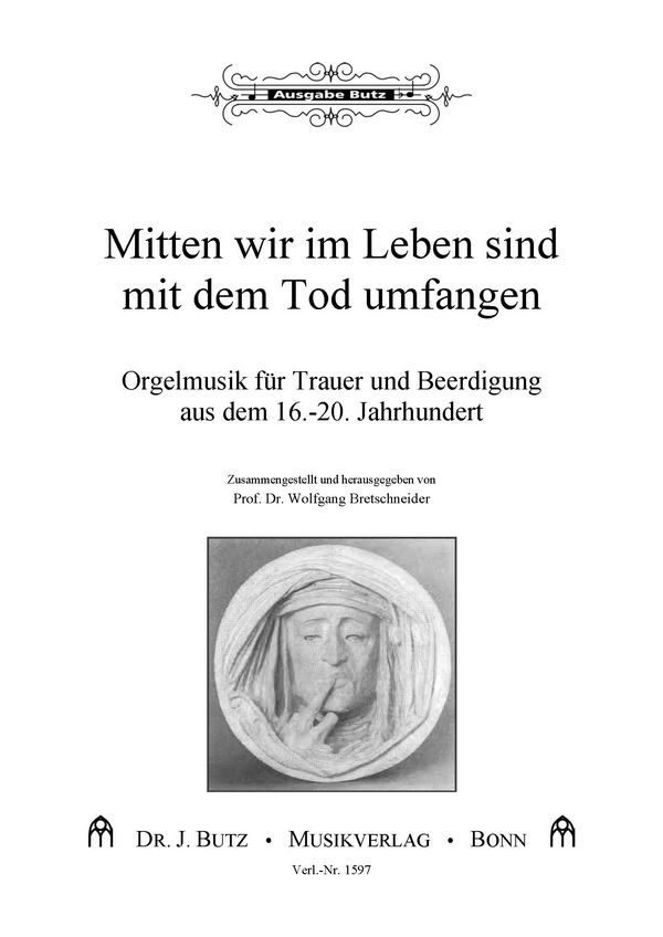 Mitten im Leben sind wir mit dem Tod umfangen&nbsp;&nbsp;Orgelmusik für Trauer und Beerdigung aus dem 16.-20. Jahrhundert&nbsp;&nbsp;