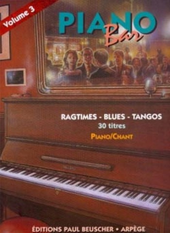 Piano Bar vol.3: 30 titres pour&nbsp;&nbsp;piano et chant&nbsp;&nbsp;ragtime, blues, tangos