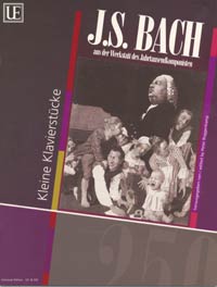 Kleine Klavierstücke aus der Werkstatt&nbsp;&nbsp;des Jahrtausendkomponisten J.S. Bach&nbsp;&nbsp;