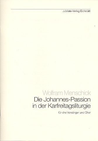 Die Johannes-Passion in der Karfreitagsliturgie  für 3 Vorsänger und Chor  Partitur