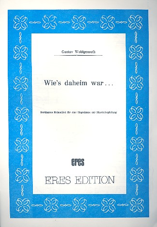 Wie's daheim war Heimatlied für&nbsp;&nbsp;Singstimme und Klavier&nbsp;&nbsp;