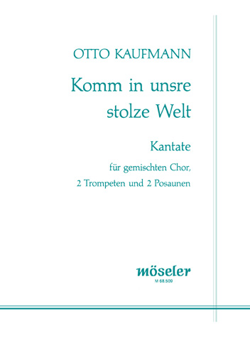Komm in unsre stolze Welt - Kantate  für gem Chor, 2 Trompen und 2 Posaunen  Partitur