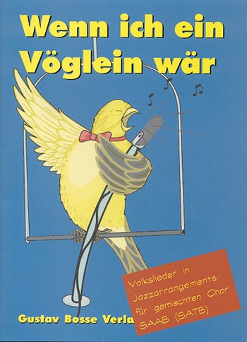 Wenn ich ein Vöglein wär Volkslieder&nbsp;&nbsp;in Jazzarrangements für gem Chor&nbsp;&nbsp;(SAAB oder SATB)  Partitur