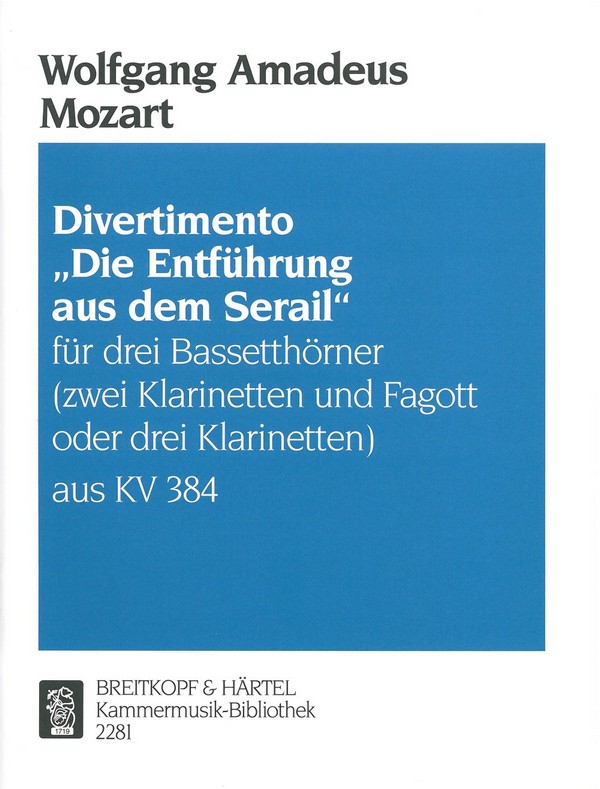 Divertimento Die Entführung aus dem Serail KV384&nbsp;&nbsp;für 3 Klarinetten (3 Bassetthörner, 2 Klarinetten und Fagott)&nbsp;&nbsp;