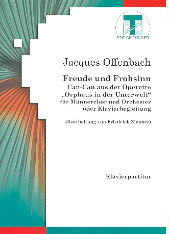FREUDE UND FROHSINN CAN-CAN AUS  ORPHEUS IN DER UNTERWELT FUER  MAENNERCHOR UND KLAVIER,  PARTITUR