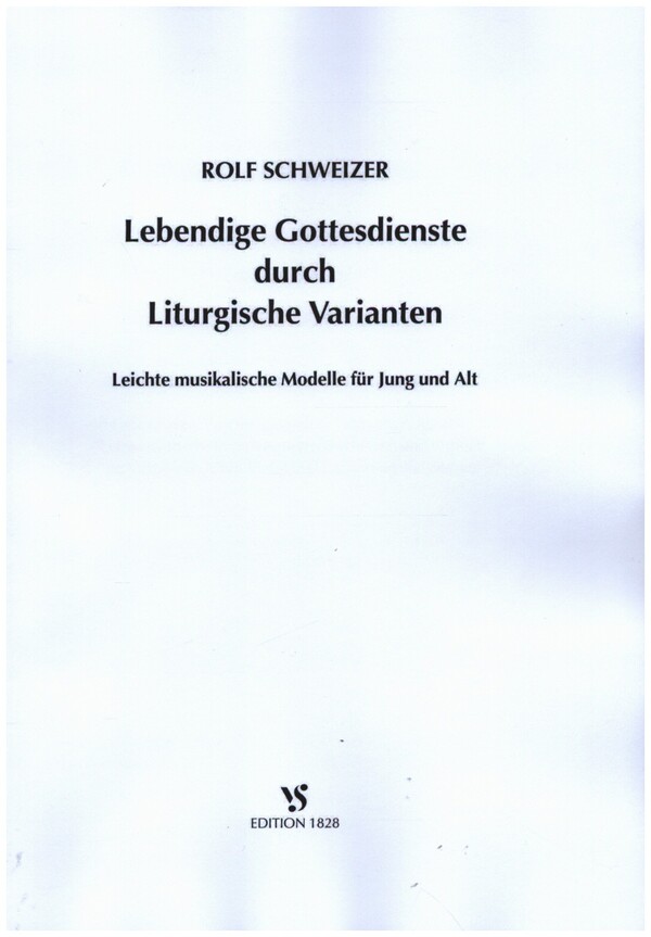 Lebendige Gottesdienste durch Liturgische Varianten  für Gemeinde, Chor (Solo) und Instrumentalbegleitung  Partitur