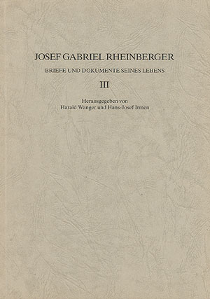 JOSEF GABRIEL RHEINBERGER BRIEFE&nbsp;&nbsp;UND DOKUMENTE SEINES LEBENS BAND 3&nbsp;&nbsp;WANGER, HARALD, ED