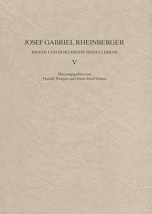 JOSEF GABRIEL RHEINBERGER BRIEFE&nbsp;&nbsp;UND DOKUMENTE SEINES LEBENS BAND 5&nbsp;&nbsp;WANGER, HARALD, ED