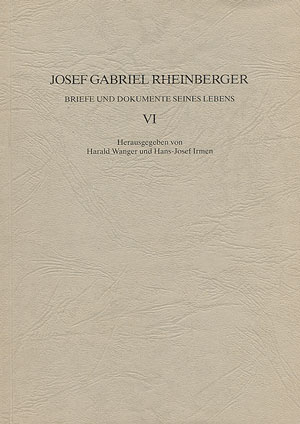 JOSEF GABRIEL RHEINBERGER BRIEFE&nbsp;&nbsp;UND DOKUMENTE SEINES LEBENS BAND 6&nbsp;&nbsp;WANGER, HARALD, ED