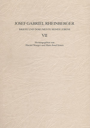 JOSEF GABRIEL RHEINBERGER BRIEFE&nbsp;&nbsp;UND DOKUMENTE SEINES LEBENS BAND 7&nbsp;&nbsp;WANGER, HARALD, ED