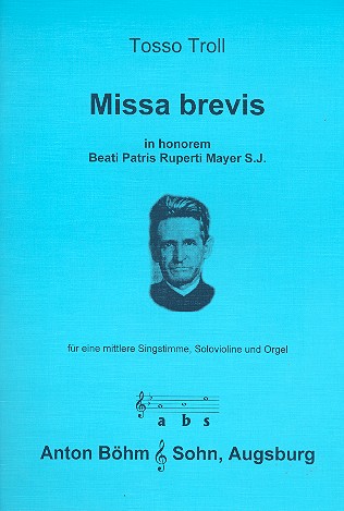 Missa brevis in honorem beati patris Ruperti Mayer S.J.  für mittlere Singstimme, Solovioline und Orgel  Partitur und Violinstimme