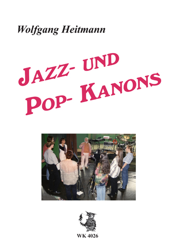 Jazz- und Pop-Kanons  für 2-6stimmigen Chor und  Instrumente ad lib.