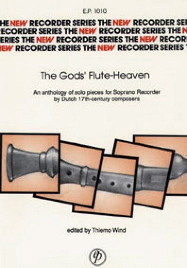 The Gods' Flute Heaven An Anthology of solo pieces&nbsp;&nbsp;for soprano recorder&nbsp;&nbsp;by Dutch 17th century composers