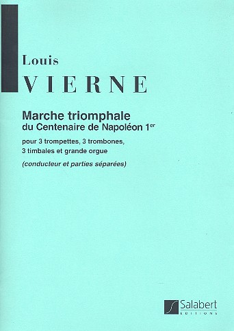 Marche triomphale du Centenaire de  Napoleon 1 pour 3 trompettes,  3 trombones, 3 timbales et orgue