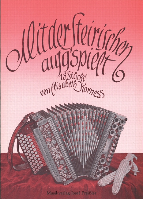 Mit der steirischen aufg'spielt Band 1  13 Stücke für Handharmonika  in Griffschrift