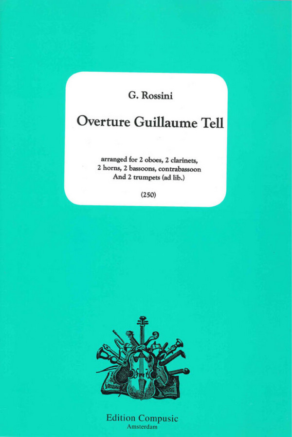 Overture Guillaume Tell for 2 oboes&nbsp;&nbsp;2 clarinets, 2 horns, 2 bassoons, contra-&nbsp;&nbsp;bassoon and 2 trp ad lib.