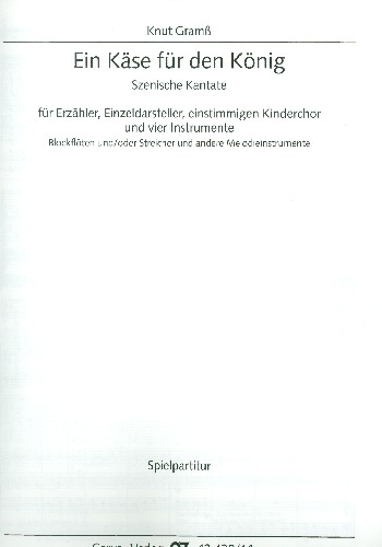 Ein Käse für den König für Erzähler,&nbsp;&nbsp;Darsteller, Kinderchor und 4 Instrumente&nbsp;&nbsp;Instrumentalpartitur