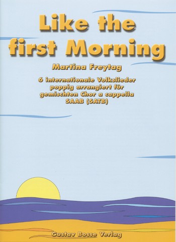 Like the first Morning 6 internationale&nbsp;&nbsp;Volkslieder poppig arrangiert für&nbsp;&nbsp;gem Chor a cappella (SAAB/SATB)