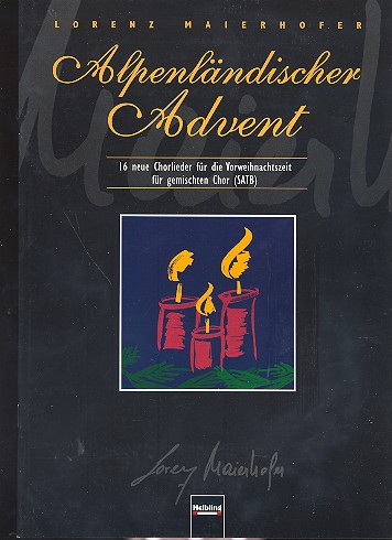Alpenländischer Advent 16 neue  Chorlieder für die Vorweihnachtszeit  für gem Chor (SATB)