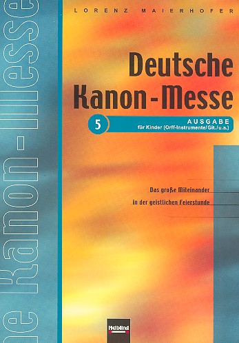 DEUTSCHE KANONMESSE AUSGABE 5 FUER  KINDER (ORFF-INSTRUMENTE, GIT U.A.)  