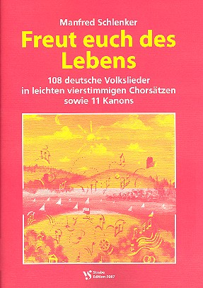 Freut euch des Lebens&nbsp;&nbsp;108 deutsche Volkslieder in leichten vierstimmigen Sätzen und 11 Kanon&nbsp;&nbsp;