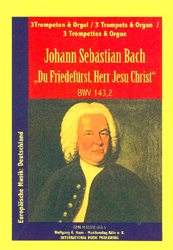 Du Friedefürst Herr Jesu Christ&nbsp;&nbsp;BWV143,2 für 3 Trompeten und Orgel&nbsp;&nbsp;