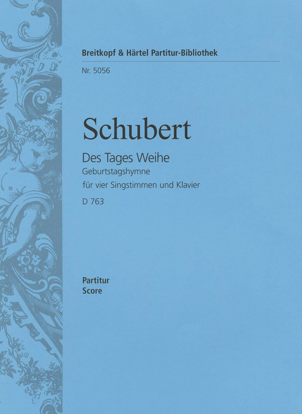 Des Tages Weihe Geburtstagshymne D763&nbsp;&nbsp;für 4 Singstimmen und Klavier&nbsp;&nbsp;Partitur
