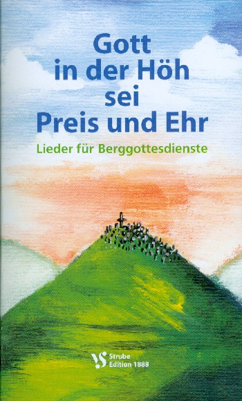Gott in der Höh sei Ehr und Preis&nbsp;&nbsp;Lieder für Berggottesdienste&nbsp;&nbsp;Liederbuch