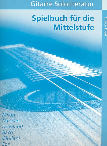 Spielbuch für die Mittelstufe  Gitarrenstücke von Milan, de Narvaez  Dowland, Bach, Sor, Giuliani, Tarrega