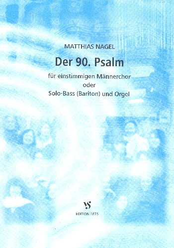 Der 90.Psalm  für 1stimmigen Männerchor (Solobass/ Bariton) und Orgel  