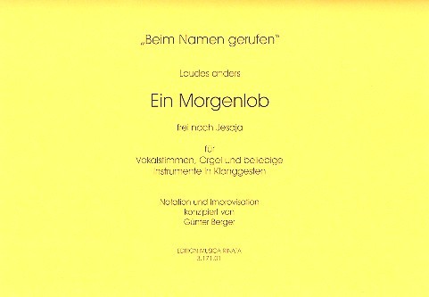 Ein Morgenlob fuür Vokalstimmen,  Orgel und beliebige Instrumente in  Klanggesten