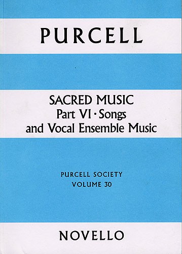 Sacred Music vol.6&nbsp;&nbsp;songs and vocal ensemble music&nbsp;&nbsp;purcell society volume 30