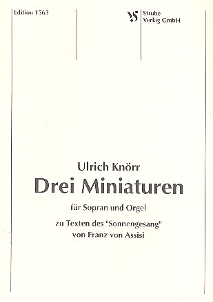 3 Miniaturen zu Texten des&nbsp;&nbsp;Sonnengesanges von Franz von&nbsp;&nbsp;Assisi für Sopran und Orgel