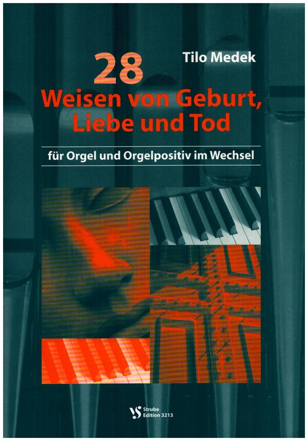 28 Weisen von Geburt,&nbsp;&nbsp;Liebe und Tod für Orgel&nbsp;&nbsp;und Orgelpositiv im Wechsel