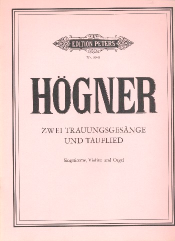 2 Trauungsgesänge und Tauflied&nbsp;&nbsp;für Singstimme, Violine und Orgel&nbsp;&nbsp;