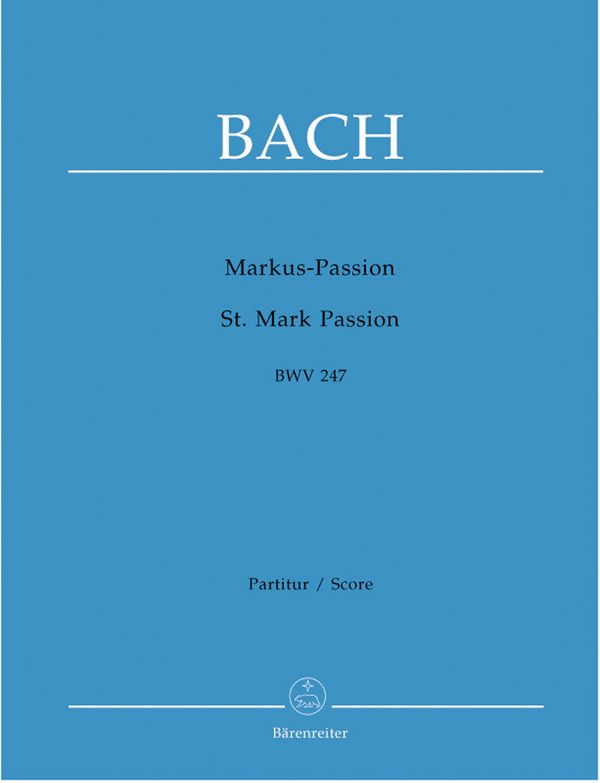 Markus-Passion BWV247&nbsp;&nbsp;für Soli, Chor und Orchester&nbsp;&nbsp;Partitur