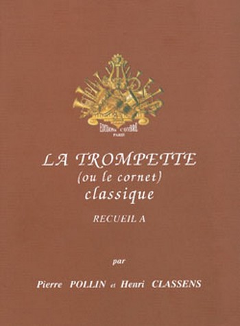 LA TROMPETTE CLASSIQUE (OU CORNET)&nbsp;&nbsp;VOL.A PIECES POUR TROMPETTE&nbsp;&nbsp;ET PIANO