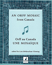 AN ORFF MOSAIC FROM CANADA&nbsp;&nbsp;COLLECTION OF MUSIC, ESSAYS AND&nbsp;&nbsp;TEACHING SUGGESTIONS (FR/EN)