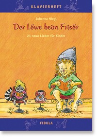 Der Löwe beim Frisör&nbsp;&nbsp;21 neue Lieder für Kinder&nbsp;&nbsp;Klavierheft