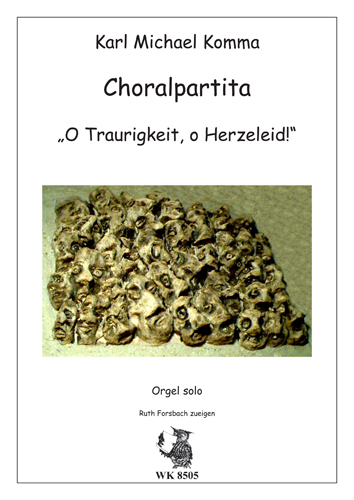 O Traurigkeit o Herzeleid  Choralpartita für Orgel  