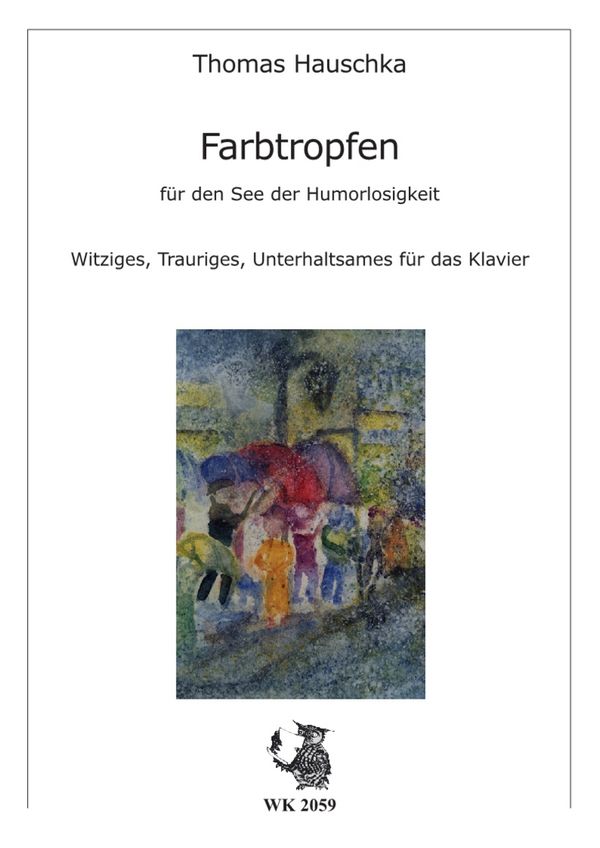 Farbtropfen für den See der Humorlosigkeit&nbsp;&nbsp;Witziges, Trauriges und Unterhaltsames&nbsp;&nbsp;für Klavier