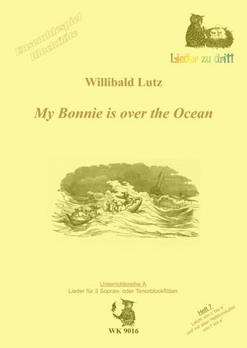 My Bonnie is over the ocean für  3 Blockflöten (SSS/TTT)  Lieder zu dritt Reihe A Band 7