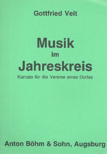 Musik im Jahreskreis - Kantate für die Vereine eines Dorfes  für diverse Besetzungen (Chöre, Solisten und Instrumente)   Partitur