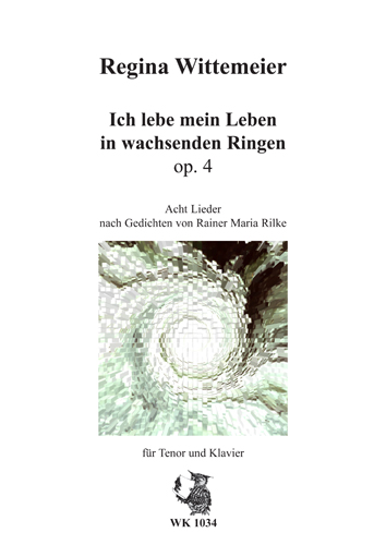 Ich lebe mein leben in wachsenden Ringen  op.4 8 Lieder nach Rainer Maria Rilke  für Tenor und Klavier