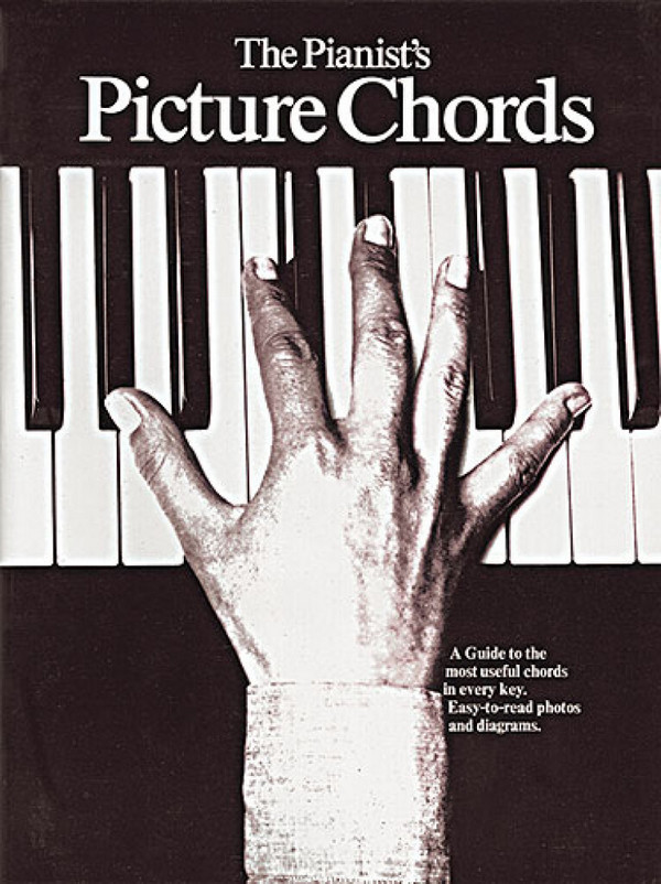 The Pianist's Picture Chords&nbsp;&nbsp;A guide to the most useful chords&nbsp;&nbsp;in every key