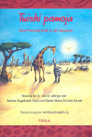 Tuishi pamoja   Eine Freundschaft in der Savanne  Gesamtausgabe (Texte, Lieder, Klavier)
